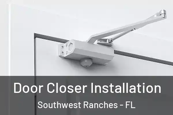 Door Closer Installation Southwest Ranches - FL