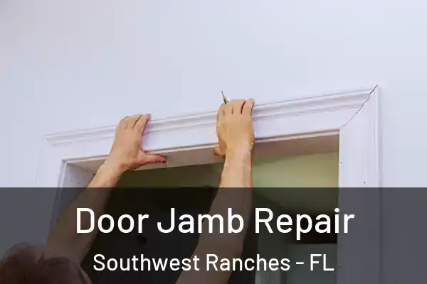 Door Jamb Repair Southwest Ranches - FL