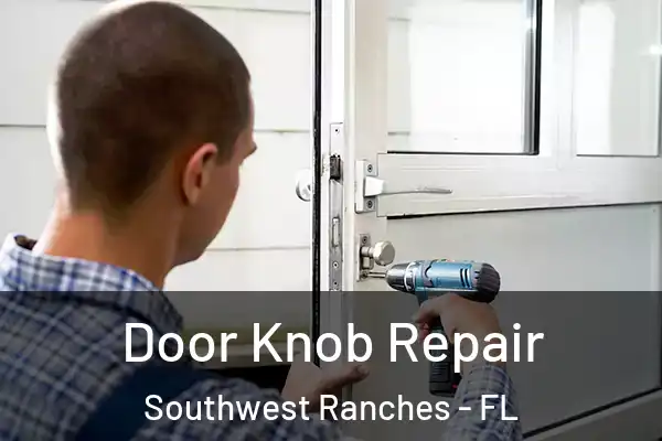 Door Knob Repair Southwest Ranches - FL