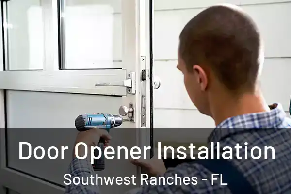 Door Opener Installation Southwest Ranches - FL
