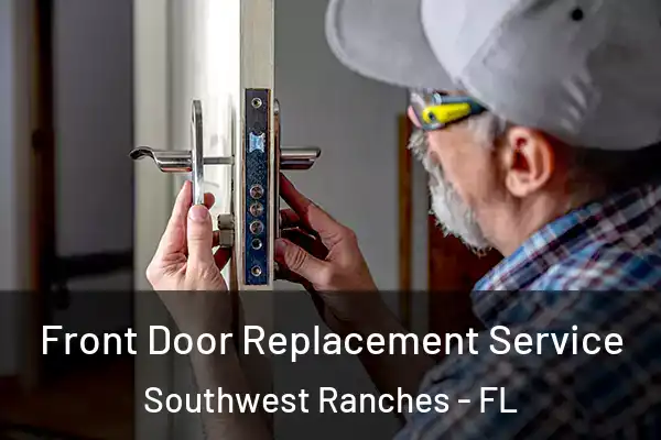 Front Door Replacement Service Southwest Ranches - FL