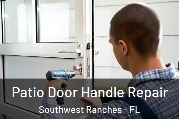 Patio Door Handle Repair Southwest Ranches - FL