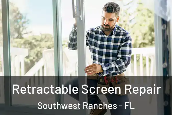 Retractable Screen Repair Southwest Ranches - FL