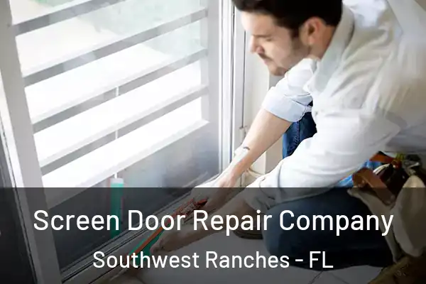 Screen Door Repair Company Southwest Ranches - FL
