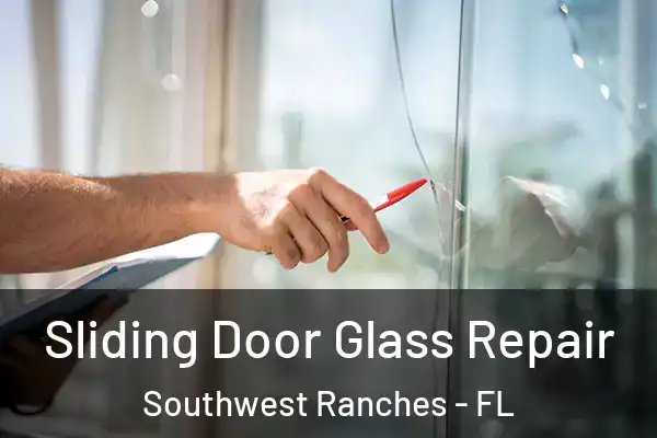 Sliding Door Glass Repair Southwest Ranches - FL
