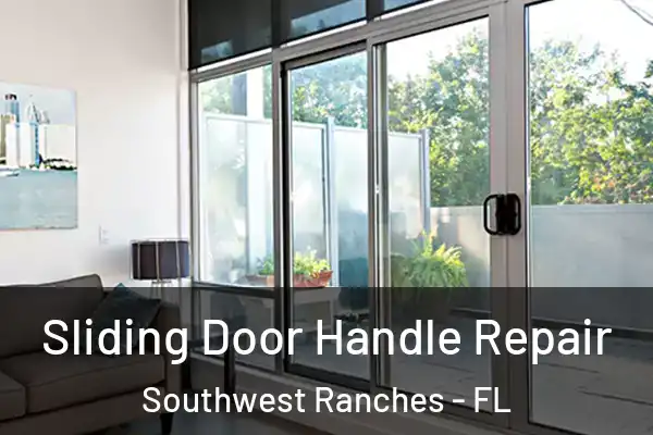 Sliding Door Handle Repair Southwest Ranches - FL