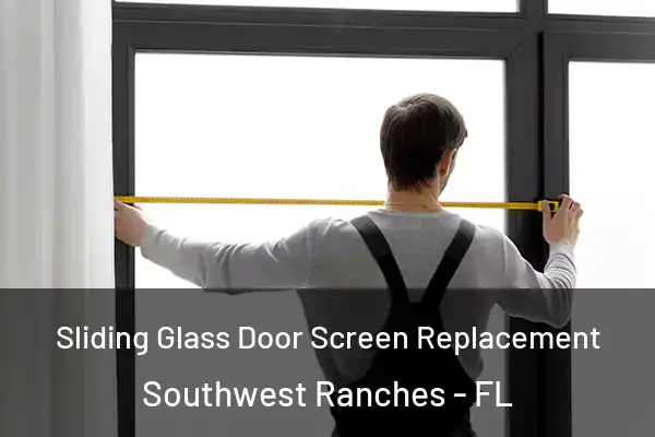 Sliding Glass Door Screen Replacement Southwest Ranches - FL