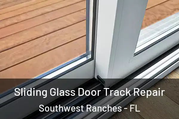 Sliding Glass Door Track Repair Southwest Ranches - FL