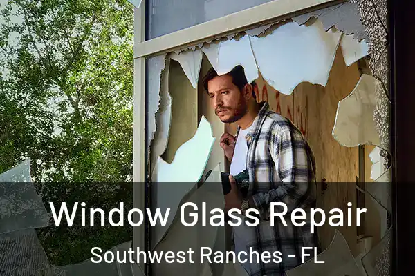 Window Glass Repair Southwest Ranches - FL
